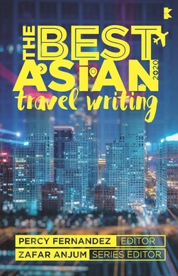 The Best Asian Travel Writing 2020 by Fernandez, Percy