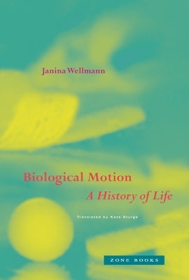 Biological Motion: A History of Life by Wellmann, Janina