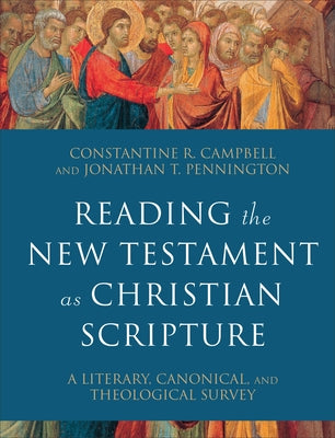 Reading the New Testament as Christian Scripture: A Literary, Canonical, and Theological Survey by Campbell, Constantine R.