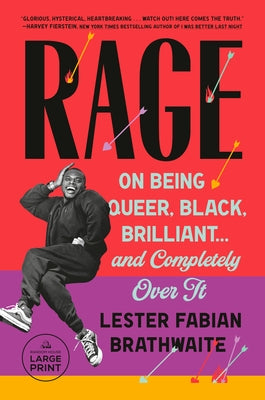 Rage: On Being Queer, Black, Brilliant . . . and Completely Over It by Brathwaite, Lester Fabian