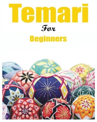 Japanese Temari for Beginners: Crafting Traditional Japanese Embroidered Balls by Hammond, Melanie