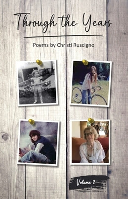 Through The Years: Poems by Christi Ruscigno, Vol. 2 by Ruscigno, Christi J.