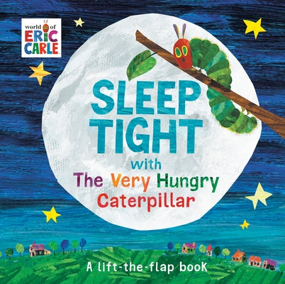 Sleep Tight with the Very Hungry Caterpillar: A Lift-The-Flap Book by Carle, Eric