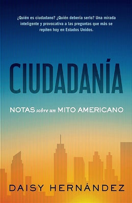 Ciudadanía. Notas Sobre Un Mito Americano / Citizenship. Notes on an American Myth by HernÃ¡ndez, Daisy