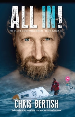 All In!: The Atlantic Standup Paddle Crossing -93 Days Alone at Sea by Bertish, Chris