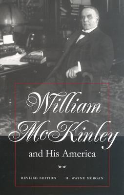 William McKinley and His America: Second Edition by Morgan, H. Wayne