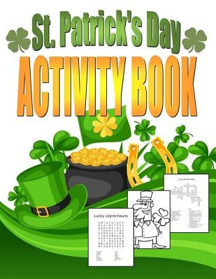 St. Patrick's Day Activity Book: Saint Patrick's Day Book for Kids Ages 6-12 by Books, Kids Coloring