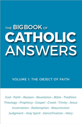 The Big Book of Catholic Answers: Vol 1: The Object of Faith by Answers, Catholic