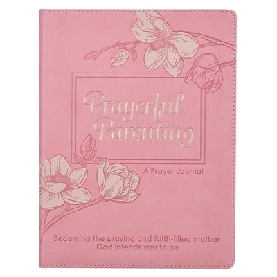 Prayerful Parenting a Guided Prayer Journal for Mothers, Becoming the Praying and Faith Filled Mother God Intends You to Be by Christian Art Gifts