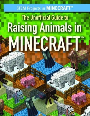 The Unofficial Guide to Raising Animals in Minecraft(r) by Keppeler, Jill