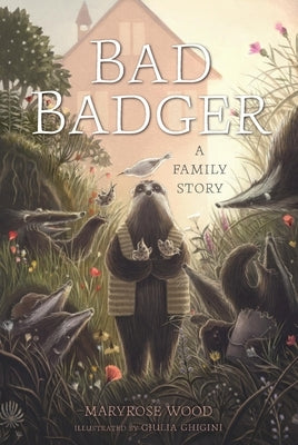 Bad Badger: A Family Story by Wood, Maryrose