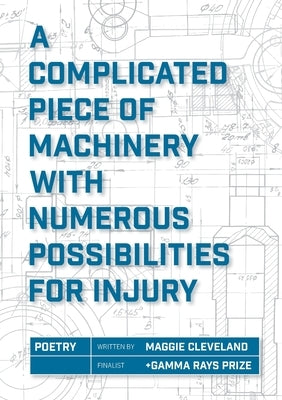 A Complicated Piece of Machinery with Numerous Possibilities for Injury by Cleveland, Maggie