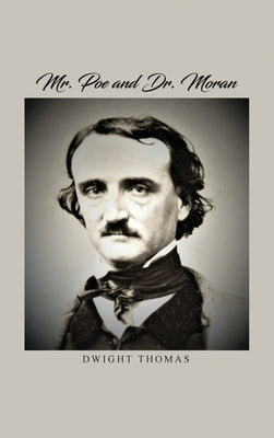 Mr. Poe and Dr. Moran: A Medical Biography of Edgar Allan Poe by Thomas, Dwight