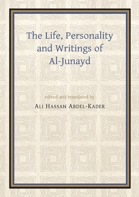 The Life, Personality and Writings of Al-Junayd by Kader, Ali Hassan