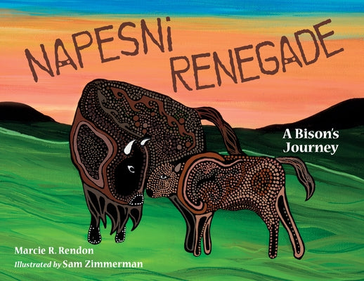 Napesni Renegade: A Bison's Journey by Rendon, Marcie R.