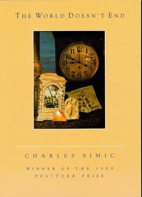 The World Doesn't End: A Poetry Collection by Simic, Charles