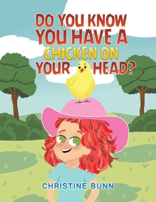 Do You Know You Have a Chicken on Your Head? by Bunn, Christine