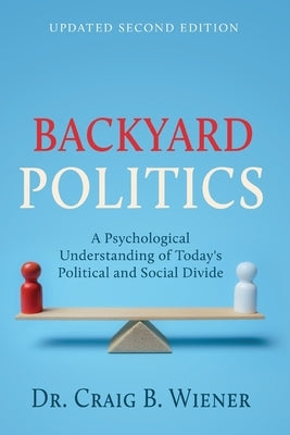 Backyard Politics: A Psychological Understanding of Today's Political and Social Divide by Wiener, Craig