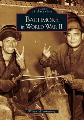 Baltimore in World War II by Armstrong, William M.