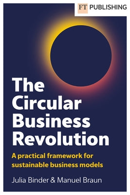 The Circular Business Revolution: A Practical Framework for Sustainable Business Models by Binder, Julia