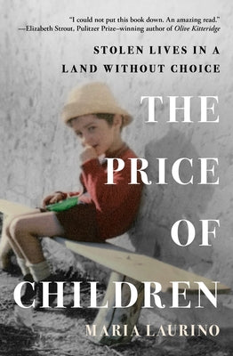 The Price of Children: Stolen Lives in a Land Without Choice by Laurino, Maria