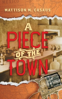 A Piece of the Town by Casaus, Mattison M.