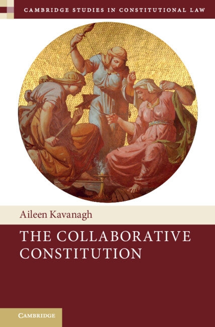 The Collaborative Constitution by Kavanagh, Aileen