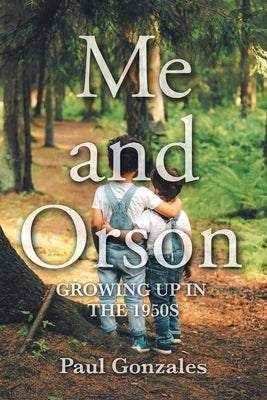 Me and Orson: Growing Up in the 1950s by Gonzales, Paul