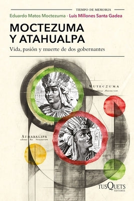 Moctezuma Y Atahualpa: Vida, Pasi?n Y Muerte de DOS Gobernantes / Moctezuma and Atahualpa: Life, Passion, and Death of Two Rulers by Matos Moctezuma, Eduardo