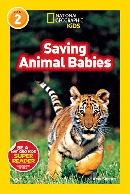 Saving Animal Babies (National Geographic Kids Readers, Level 2) by Shields, Amy