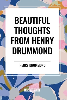 Beautiful Thoughts from Henry Drummond by Drummond, Henry