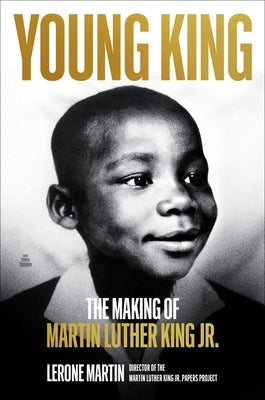 Young King: The Making of Martin Luther King Jr. by Martin, Lerone