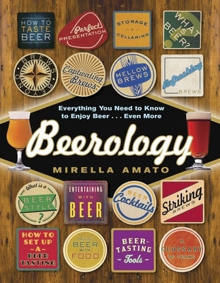 Beerology: Everything You Need to Know to Enjoy Beer...Even More by Amato, Mirella