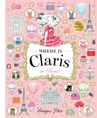 Where Is Claris in Paris!: Claris: A Look-And-Find Story! by Hess, Megan