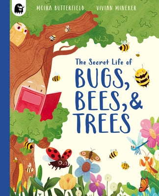 The Secret Life of Bugs, Bees, & Trees by Butterfield, Moira