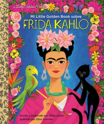 Mi Little Golden Book Sobre Frida Kahlo (My Little Golden Book about Frida Kahlospanish Edition) by LÃ³pez, Silvia