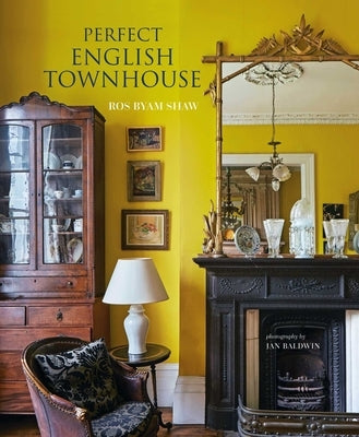 Perfect English Townhouse by Shaw, Ros Byam