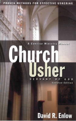 Church Usher: Servant of God: Proven Methods for Effective Ushering by Enlow, David R.
