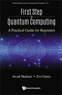 First Step to Quantum Computing: A Practical Guide for Beginners by Shabani, Javad