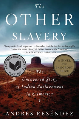 The Other Slavery: The Uncovered Story of Indian Enslavement in America by Res&#195;&#169;ndez, Andr&#195;&#169;s