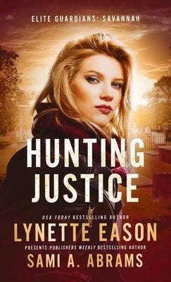 Hunting Justice: An Elite Guardians Novel by Eason, Lynette