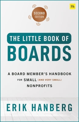The Little Book of Boards: A Board Member's Handbook for Small (and Very Small) Nonprofits by Hanberg, Erik