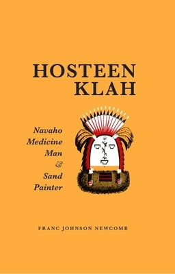 Hosteen Klah: Navaho Medicine Man and Sand Painter Volume 73 by Newcomb, Franc Johnson