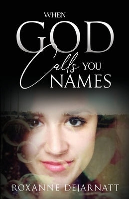 When God Calls You Names by Dejarnatt, Roxanne