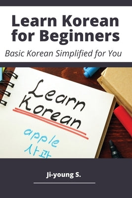 Learn Korean for Beginners - Basic Korean Simplified for You by S, Ji-Young