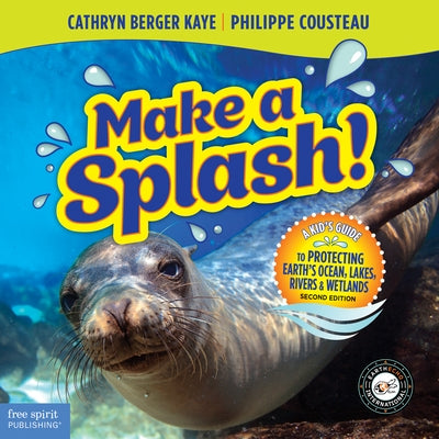 Make a Splash!: A Kid's Guide to Protecting Earth's Ocean, Lakes, Rivers & Wetlands by Kaye, Cathryn Berger