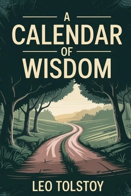 A Calendar of Wisdom by Tolstoy, Leo Nikolayevich, 1828-1910