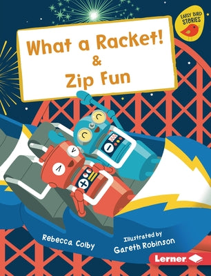 What a Racket! & Zip Fun by Colby, Rebecca