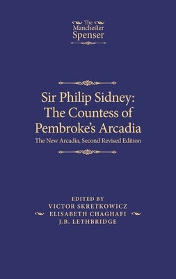 Sir Philip Sidney: The Countess of Pembroke's Arcadia: The New Arcadia, Second Revised Edition by Skretkowicz, Victor
