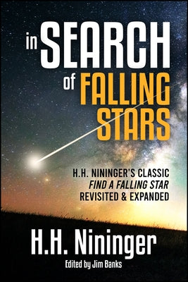 In Search of Falling Stars: H.H. Nininger's Classic Find a Falling Star, Revisited & Expanded by Nininger, Harvey